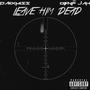 Leave Him Dead (Explicit)