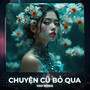 Chuyện Cũ Bỏ Qua (Remix House)