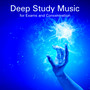 Deep Study Music for Exams and Concentration – Deepen Your Concentration with the Perfect Music for Studying and Brain Stimulation