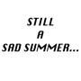 STILL A SAD SUMMER... (Explicit)