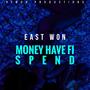 Money Have Fi Spend (feat. East Won)