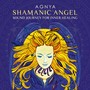 Shamanic Angel (Sound Journey for Inner Healing)