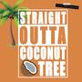 Straight Outta Coconut Tree