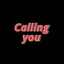 CALLING YOU