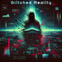 Glitched Reality (Explicit)