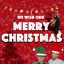 We Wish Our Merry Christmas