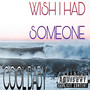 Wish I had someone (Explicit)