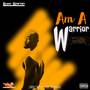 Am A Warrior (Explicit)