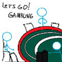 LETS GO GAMBLING!