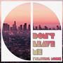 Don't Leave Me(Wanting More) [Explicit]