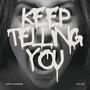 KEEP TELLING YOU (feat. SAD FACE VALENTINE & DIRTY JOE 215) [Explicit]