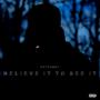 Believe It To See It (Explicit)