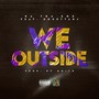 We Outside (feat. GogettaRJ) [Explicit]