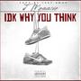 IDK WHY YOU THINK (Explicit)