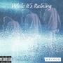 While Its Raining (Explicit)