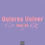 Quieres Volver (Explicit)