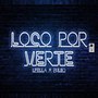 Loco Por Verte