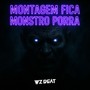 MONTAGEM FICA MONSTRO PORRA (Explicit)