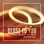 Close To You (Ode To Raf & Tina) [Ode To Raf & Tina]