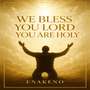 We Bless You Lord You Are Holy (Lo-fi Version)