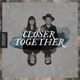 Closer Together