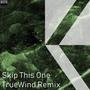 Skip This One (TrueWind Remix)