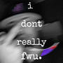 i dont really fwu. (Explicit)
