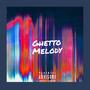 Ghetto Melody (Explicit)