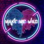 Make Me Wild