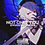 Not Only You (feat. k1ss_1ce) [Explicit]