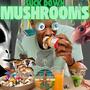 Suck Down Mushrooms