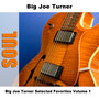 Big Joe Turner Selected Favorites Volume 1