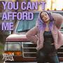 You Can't Afford Me