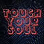 Touch Your Soul