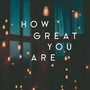 How Great You Are