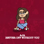 Better Off Without You (Explicit)