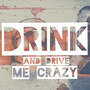 Drink and Drive Me Crazy