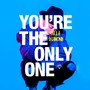 You`re The Only One