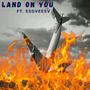 Land On You (feat. EssVeeSV) [Explicit]