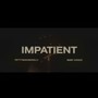 Impatient (BigBoss Day) [Explicit]