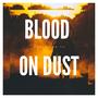 BLOOD ON DUST