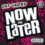 NOW or LATER (Explicit)