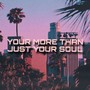 YOUR MORE THAN JUST YOUR SOUL