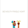 Big Mouth Fragile Heart (Sped Up) [Explicit]