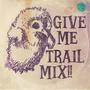 Give Me Trail Mix!!