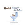 Poop Goes in the Toilet