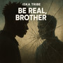 Be Real, Brother (Explicit)