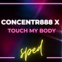 Concentr888 X Touch My Body (Concentrate) [Sped] [Explicit]