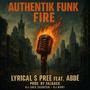 FIRE (AUTHENTIK FUNK) (feat. LYRICAL S PREE, ABDÉ & DJ LUCH (SCRATCH)) [FALBACK Remix] [Explicit]