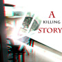 A KILLING STORY